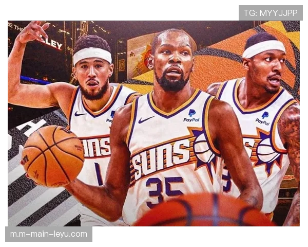 太阳三巨头磨合渐入佳境 布克杜兰特比尔分工明确